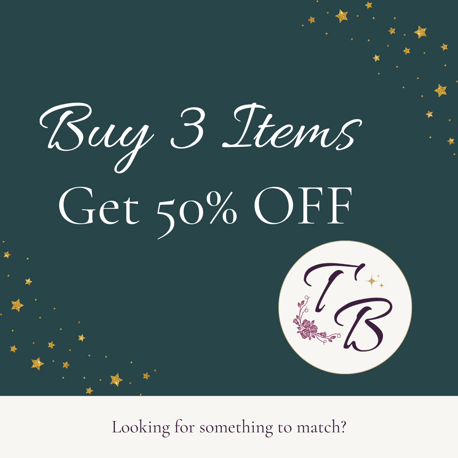 The image is an advertisement for a sale, offering a 50% discount on three items. The text "Buy 3 Items Get 50% OFF" is prominently displayed, along with a circular logo featuring the letters "T B" and a floral design. The phrase "Looking for something to match?" is also included, suggesting that the sale offers items that could be a good fit for the viewer's needs.